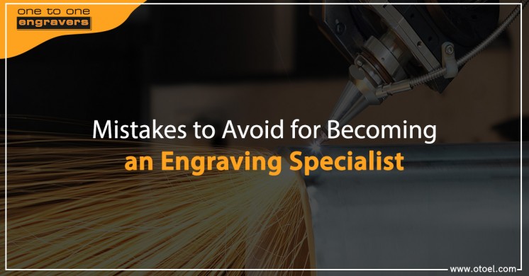 Mistakes to Avoid for Becoming an Engraving Specialist